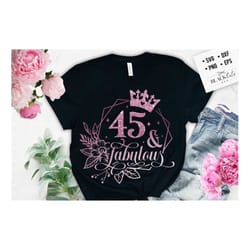 45 and fabulous svg, 45th birthday, 45 fabulous cut file,45 birthday svg, 45th birthday gift svg, 45 rose gold birthday