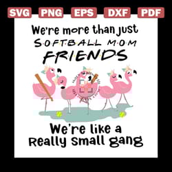 we're more than just softball mom friends we're like a really small gang shirt svg, teacher shirt cricut, silhouette, sv