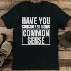 have you considered using common sense tee
