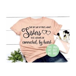 sisters side by side or miles apart sisters will always be connected by heart svg png eps dxf jpg pdf/family svg/sister