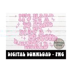 its hard to be a diamond in a rhinestone world png - dolly png - funny quote - dparton png - digital design - sublimatio