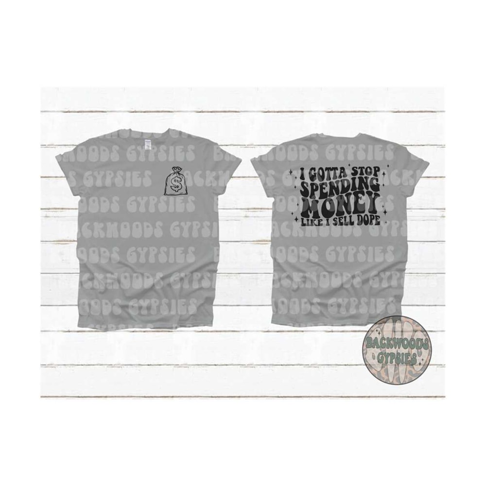 MR-2192023152644-i-gotta-stop-spending-money-like-i-sell-dope-tee-pocket-tee-image-1.jpg