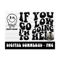if you go low im going to hell png - adult humor - funny quote - digital design - sublimation design