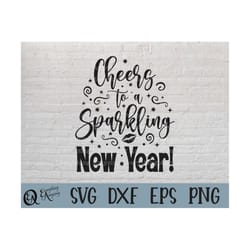 cheers to a sparkling new year svg, happy new year svg, cheers to a new year svg, celebrate, cricut svg, silhouette svg,