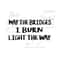 MR-2392023134143-may-the-bridges-i-burn-light-the-way-svg-instant-digital-image-1.jpg