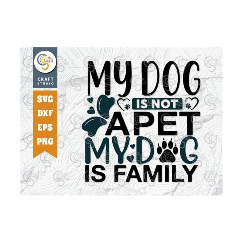 MR-2392023164452-my-dog-is-not-a-pet-my-dog-is-family-svg-cut-file-dog-life-image-1.jpg