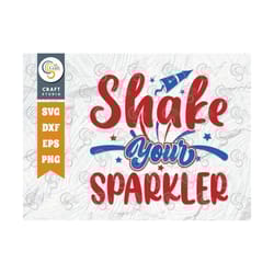 shake your sparkler svg cut file, memorial day svg, independence day svg, patriotic svg, fourth july, america svg, quote