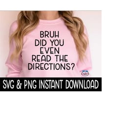 bruh did you even read the directions svg, teacher appreciation svg files, instant download, cricut cut files, silhouett