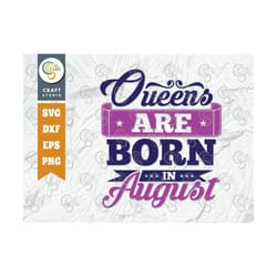 queens are born in august svg cut file, women born in august svg, august birthday svg, august girl svg, girl quote desig