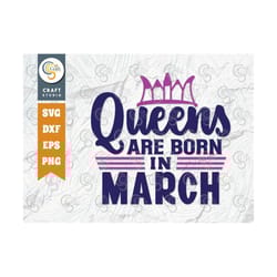 queens are born in march svg cut file, women born in march svg, march birthday svg, march girl svg, girl design, tg 0087