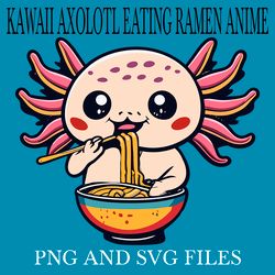 KAWAII AXOLOTL EATING RAMEN ANIME8 SVG.PNG Digital Files