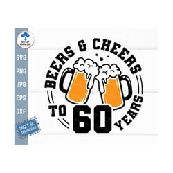 beers and cheers to 60 years svg, beer birthday 60 years svg, cheers to 60 years birthday svg, 60th birthday with beer m