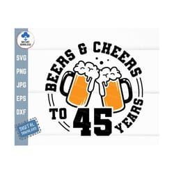 beers and cheers to 45 years svg, beer birthday 45 years svg, cheers to 45 years birthday svg, 45th birthday with beer m