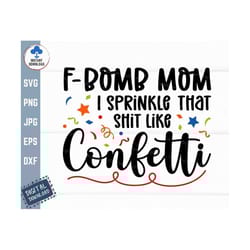 f bomb mom i sprinkle that shit like confetti svg, i sprinkle that like confetti svg, sprinkle like confetti svg, funny