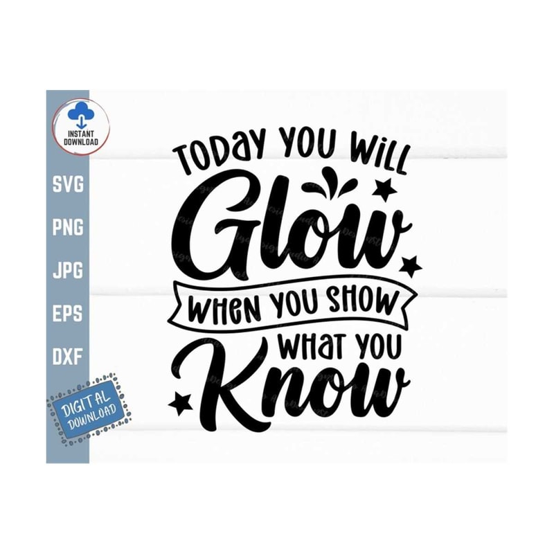 MR-2592023152357-today-you-will-glow-when-you-show-what-you-know-svg-funny-image-1.jpg