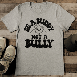 be a buddy not a bully tee