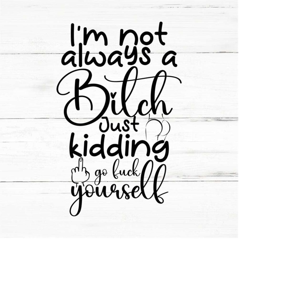 MR-2592023184615-im-not-always-a-bitch-swear-adult-sarcastic-svg-funny-image-1.jpg