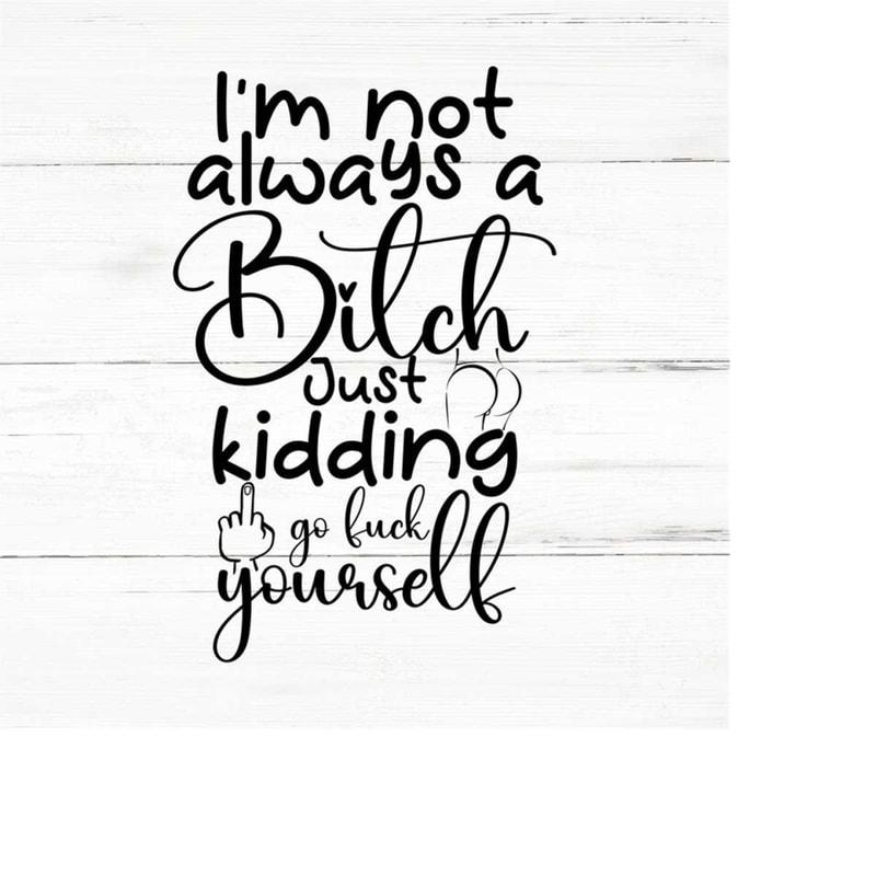 MR-2592023184615-im-not-always-a-bitch-swear-adult-sarcastic-svg-funny-image-1.jpg