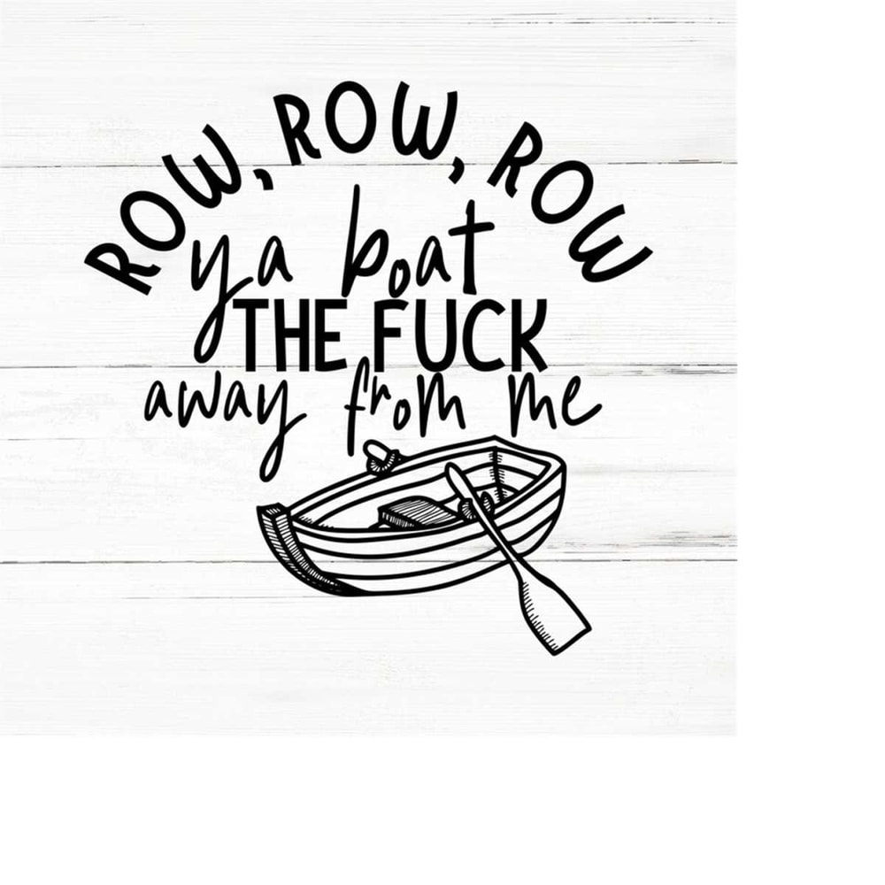 MR-2592023185817-row-row-row-ya-boat-the-fuck-away-from-me-swear-adult-image-1.jpg