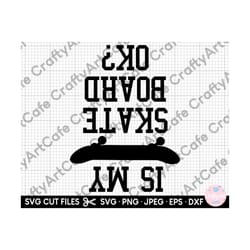 skateboarding svg files for cricut shirt skateboarder svg skateboard svg skateboard png is my skateboard okay