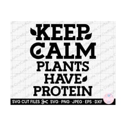 vegan svg vegan png vegan svg cricut cut file vegetarian svg vegeterian png keep calm plants have protein