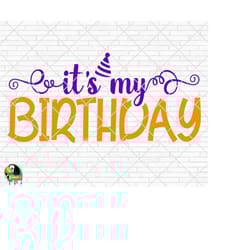 it's my birthday svg, happy birthday svg, it's my birthday cut files, cricut, silhouette, png, svg, eps, dxf