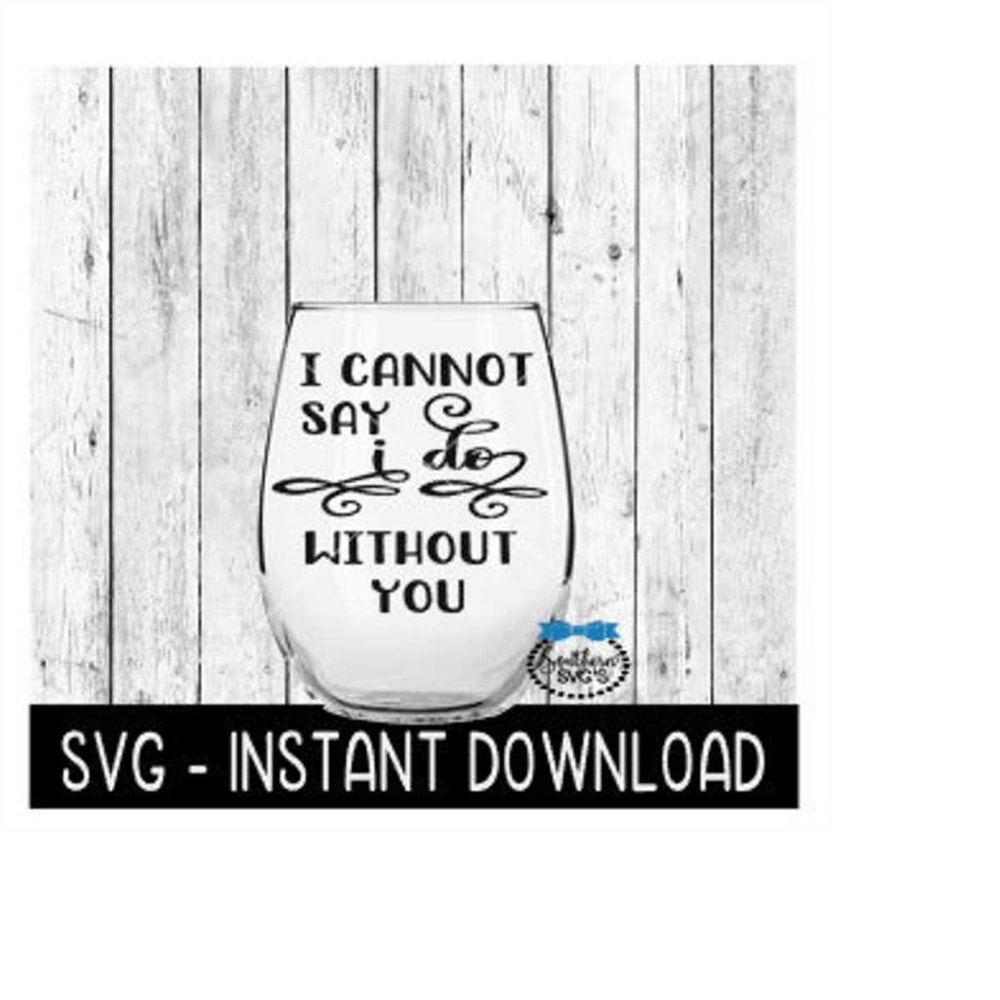 MR-269202321209-i-cannot-say-i-do-without-you-svg-wedding-tee-svg-files-wine-image-1.jpg