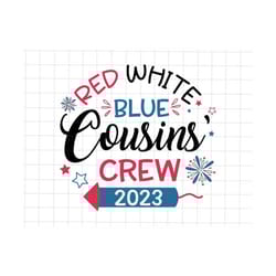 red white blue cousins crew 2023 svg, 4th of july svg, independence day svg, american svg, happy 4th of july, american f