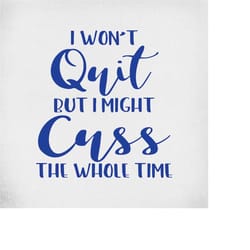 i won't quit but i might cuss the whole time svg, funny work out svg, exercise svg, gym svg, cut files, printable jpeg,
