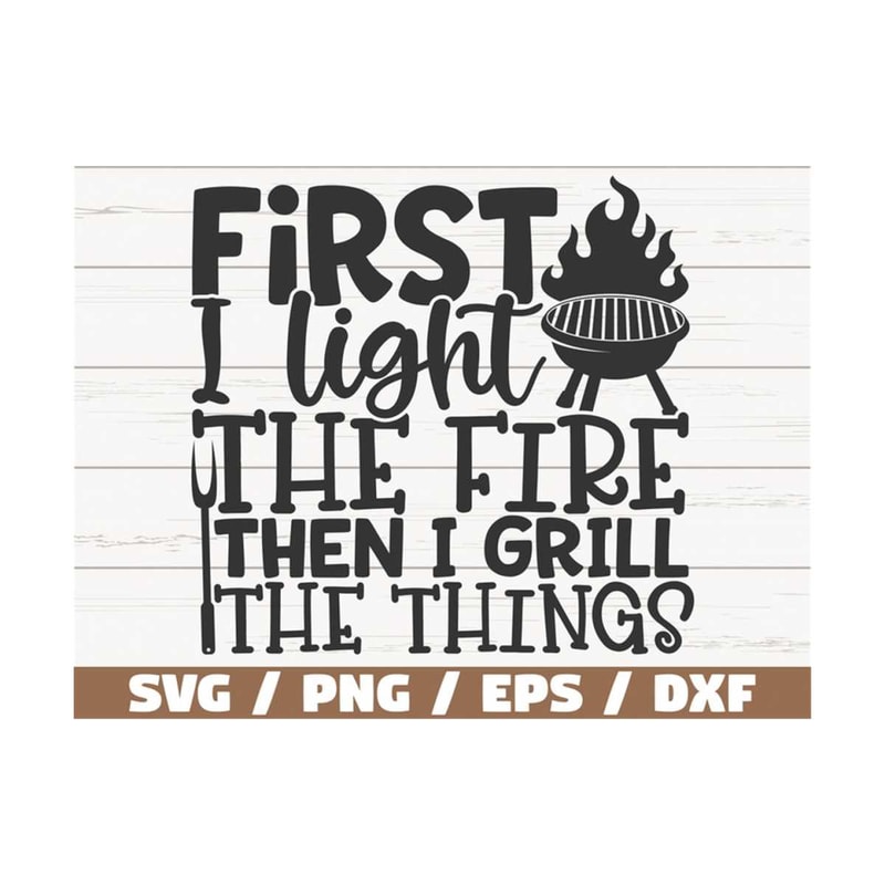 MR-289202311197-first-i-light-the-fire-then-i-grill-the-things-svg-cut-file-image-1.jpg