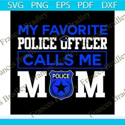 my favorite police officer calls me police mom svg, job svg