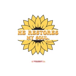he restores my soul svg, png, sunflower svg png, bible verse png, psalm 23 scripture download, sublimation designs downl