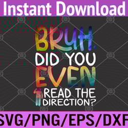 funny teacher saying, bruh did you even read the directions svg, eps, png, dxf, digital download