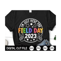 i'm just here for field day 2023 svg, field day svg, school game day, fun day, kids field day png, teacher shirt, svg fi