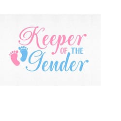 keeper of the gender, keeper of the gender svg, gender reveal, gender reveal svg, boy or girl, boy or girl svg, pregnanc