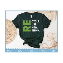 recycle reuse renew rethink, earth day quotes svg, inspirational svg, crisis environmental activism svg, save the earth,