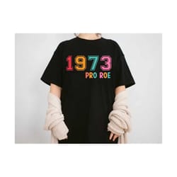 pro roe 1973 svg, pro choice svg, womens rights svg, pro roe svg, feminist svg, roe v wade svg, reproductive rights svg,