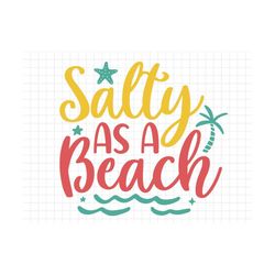 Salty As A Beach SVG, Beach svg, Summer svg, Summer Cut Files, Cricut Svg Png Digital Download, Summer Quotes, Silhouett