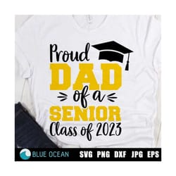 proud dad of a 2023 senior svg, proud senior dad 2023 svg, senior 2023 svg, graduation 2023 family shirt