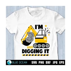 i'm 3 and digging it svg, construction svg, boys birthday shirt svg, birthday boy svg, excavator svg