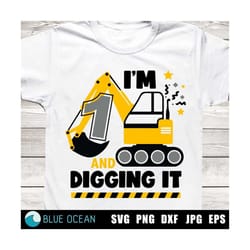 i'm 1 and digging it svg, construction svg, boys birthday shirt svg, birthday boy svg, excavator svg