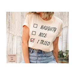 naughty nice i tried png, naughty nice list, naughty nice shirt, merry christmas png, merry and bright, naughty nice i t