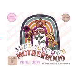 mind your own motherhood png, mama rainbow png, mama png, mama, boho png, mother's day png, mom retro png, hippie,retro