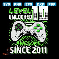 level 10 unlocked awesome since 2011 svg, birthday svg, 10th birthday svg, 10 years old svg, born in 2011 svg, level 10