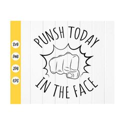 punch today in the face svg,funny quote svg,funny work svg,work office sarcastic svg,motivational quote svg,instant down