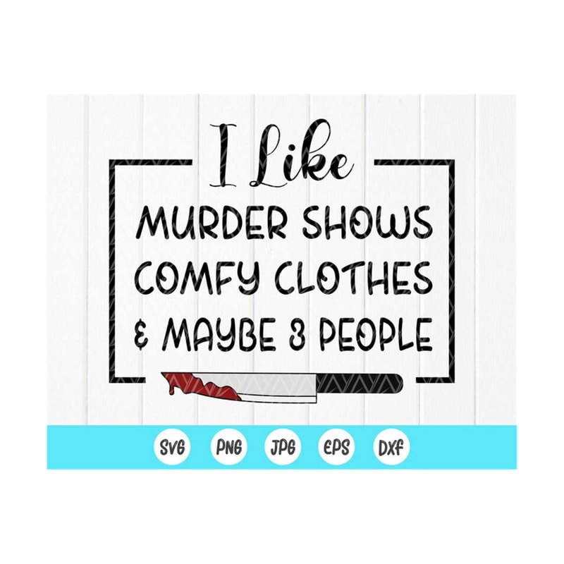 MR-410202384649-i-like-murder-shows-comfy-clothes-and-maybe-3-people-svg-image-1.jpg