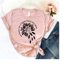 not fragile like a flower fragile like a bomb shirt, feminist shirt, women shirt, postive shirt