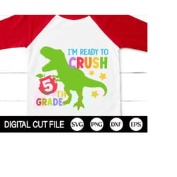i'm ready to crush 5th grade svg, dinosaur svg, back to school svg, dinosaur 5th grade, gift for fifth grade shirt, svg