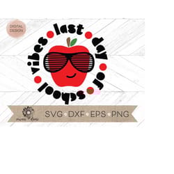 last day of school svg - last day of school vibes cut file - apple cricut cut file -apple silhouette cut file - teacher