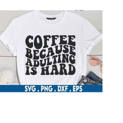 coffee because adulting is hard svg, adulting svg, coffee mug svg, sarcastic svg, sarcasm svg, coffee svg files, coffee